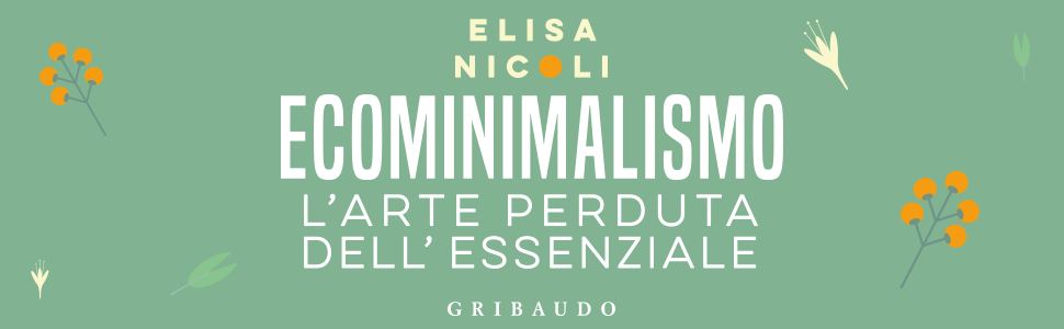 Elisa Nicoli. Esperta di sostenibilità e ambiente, presenta alla Feltrinelli “Ecominimalismo. L’arte perduta dell’essenziale”